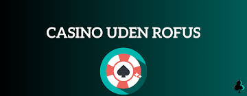 Casino Online uden ROFUS Gratis – Spil Uden Bekymringer